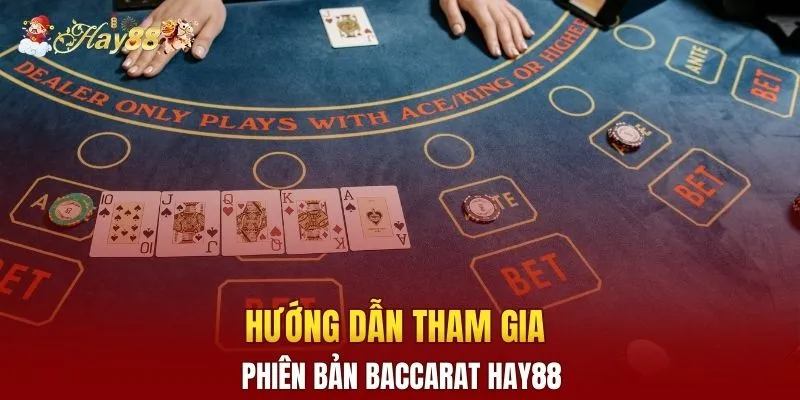 Hướng dẫn tham gia phiên bản Baccarat Hay88
