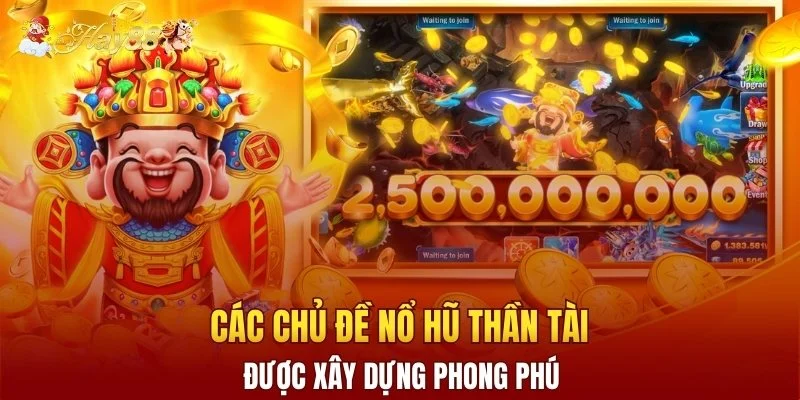 Các chủ đề nổ hũ Thần Tài được xây dựng phong phú
