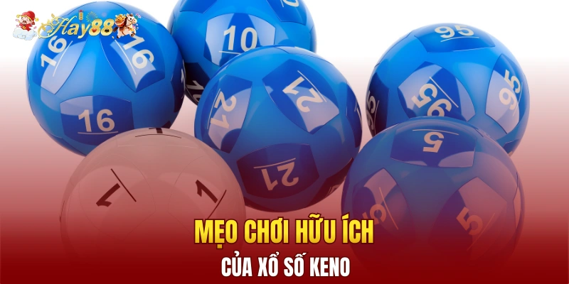 Mẹo chơi xổ số Keno Hay88 hiệu quả bậc nhất