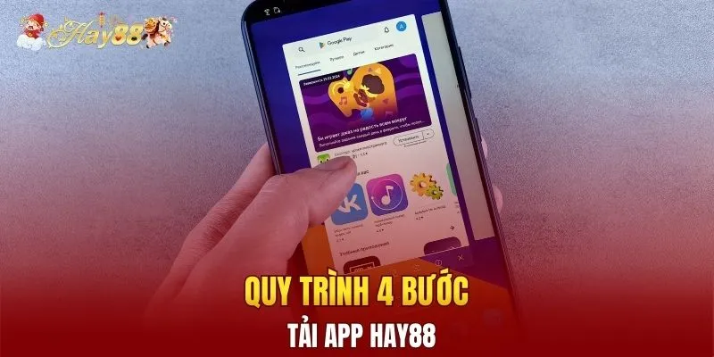 Quy trình 4 bước tải app Hay88