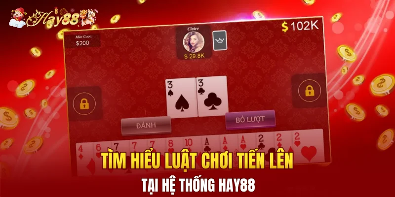 Tìm hiểu luật chơi tiến lên tại hệ thống Hay88