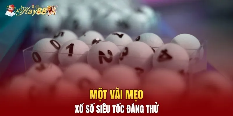 Một vài mẹo xổ số siêu tốc đáng thử